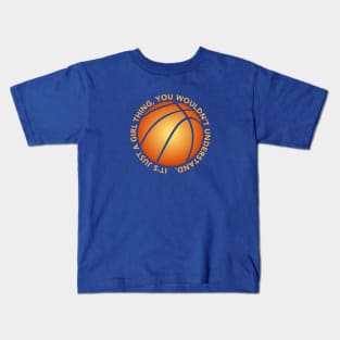 Just a GIRL THING BASKETBALL Lover Girl's Woman's Basketball Kids T-Shirt